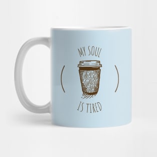 My Soul Is Tired Coffee Humour Mug